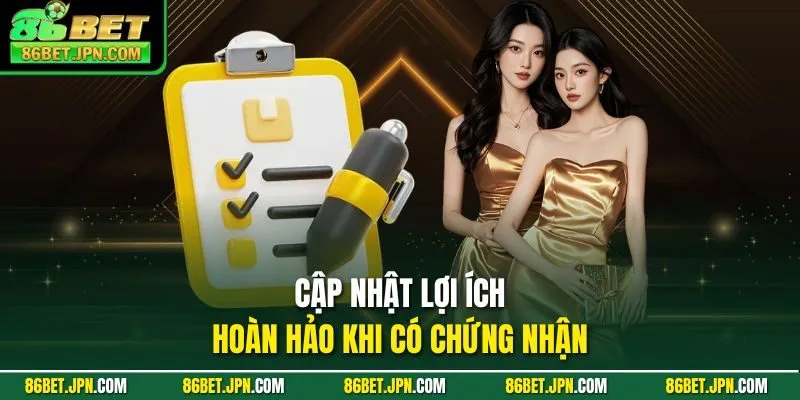 Cập nhật lợi ích hoàn hảo khi có chứng nhận