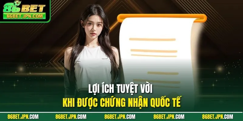 Lợi ích tuyệt vời khi được chứng nhận quốc tế