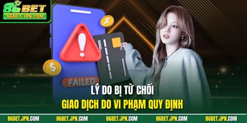 Lý do bị từ chối giao dịch do vi phạm quy định 