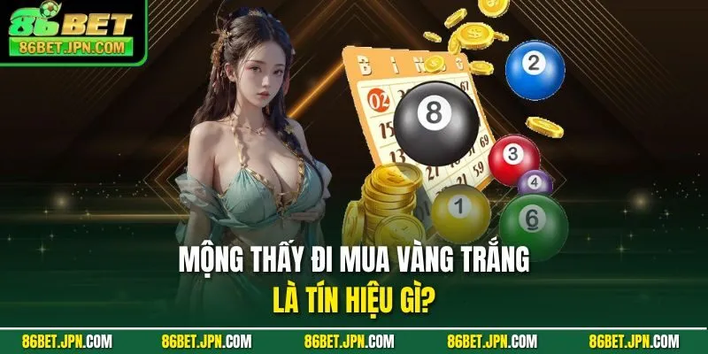 Mộng thấy đi mua vàng trắng là tín hiệu gì?
