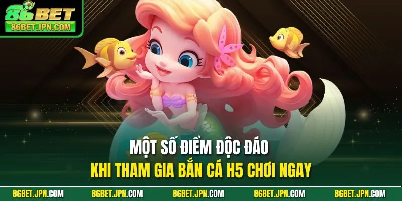 Một số điểm độc đáo khi tham gia bắn cá h5 chơi ngay
