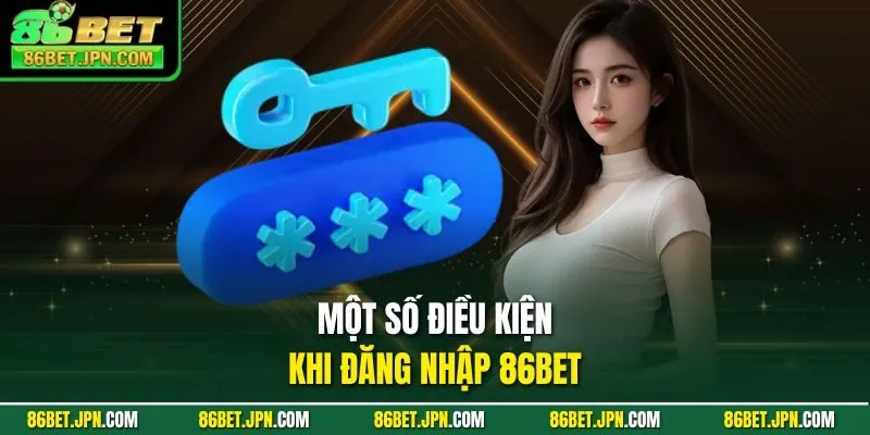 Một số điều kiện khi đăng nhập 86BET