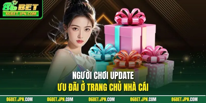 Người chơi update ưu đãi ở trang chủ nhà cái 