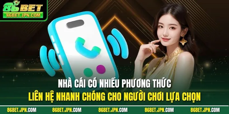 Nhà cái có nhiều phương thức liên hệ nhanh chóng cho người chơi lựa chọn