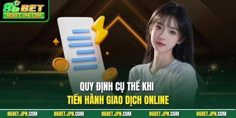 Quy định cụ thể khi tiến hành giao dịch online