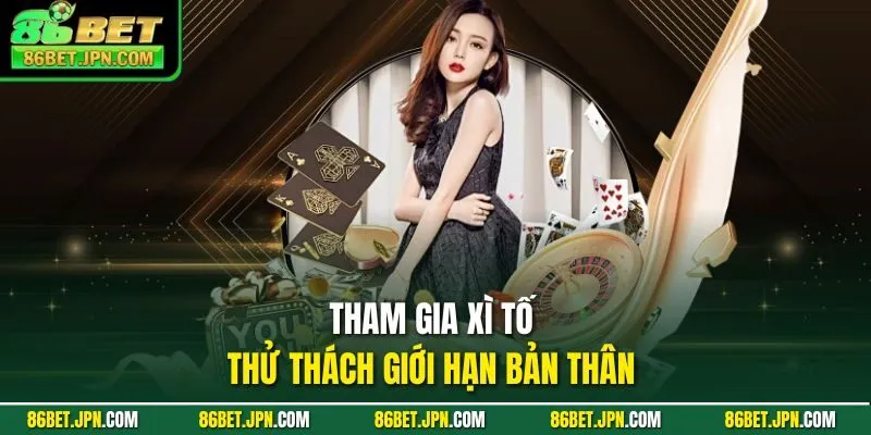 Tham gia xì tố thử thách giới hạn bản thân 