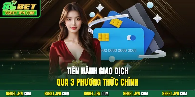 Tiền hành giao dịch qua 3 phương thức chính