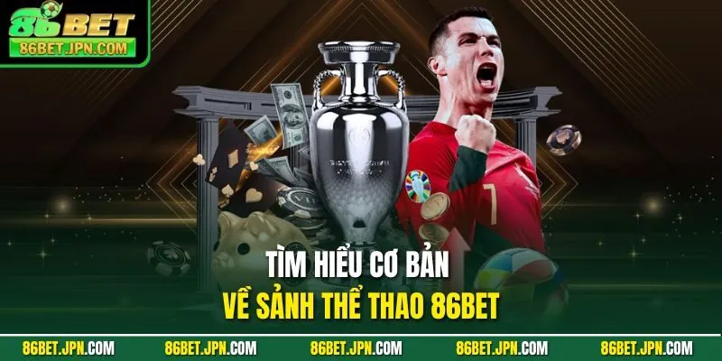 Tìm hiểu cơ bản về sảnh thể thao 86BET
