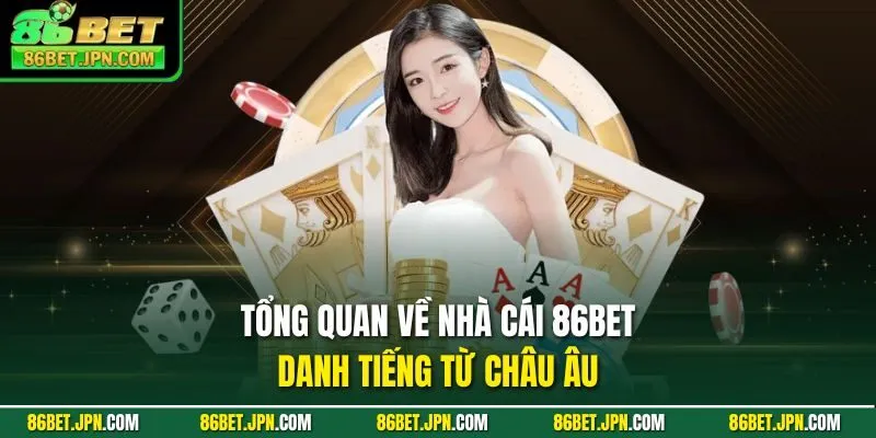 Tổng quan về nhà cái 86BET danh tiếng từ châu Âu