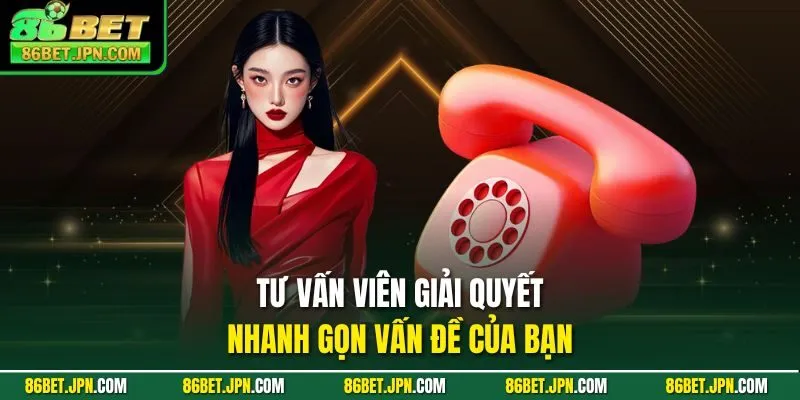 Tư vấn viên giải quyết nhanh gọn vấn đề của bạn 