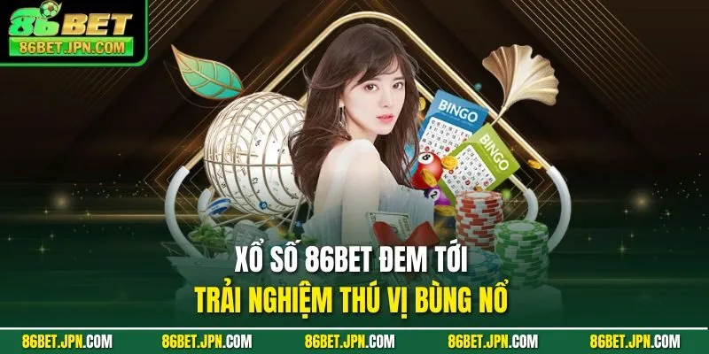 Xổ số 86BET đem tới trải nghiệm thú vị bùng nổ
